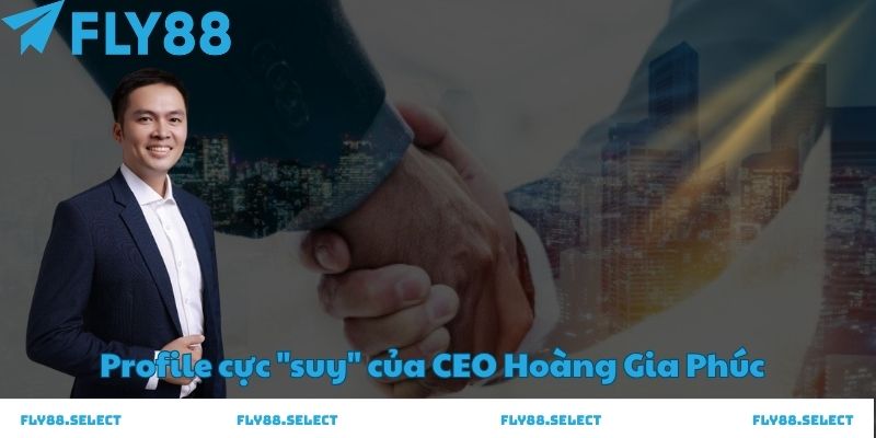 profile cực suy của ceo hoàng gia phúc
